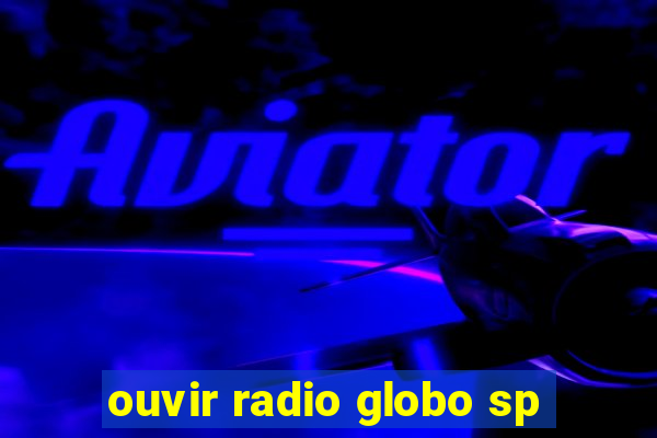 ouvir radio globo sp